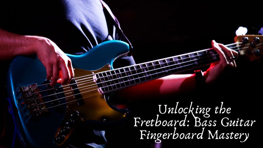 Unlocking the Fretboard: Bass Guitar Fingerboard Mastery