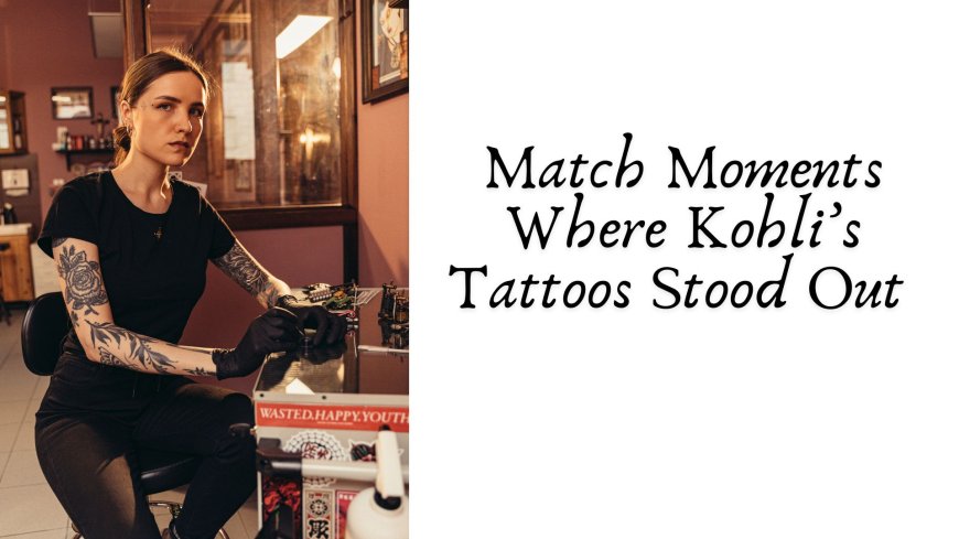 Match Moments Where Kohli’s Tattoos Stood Out