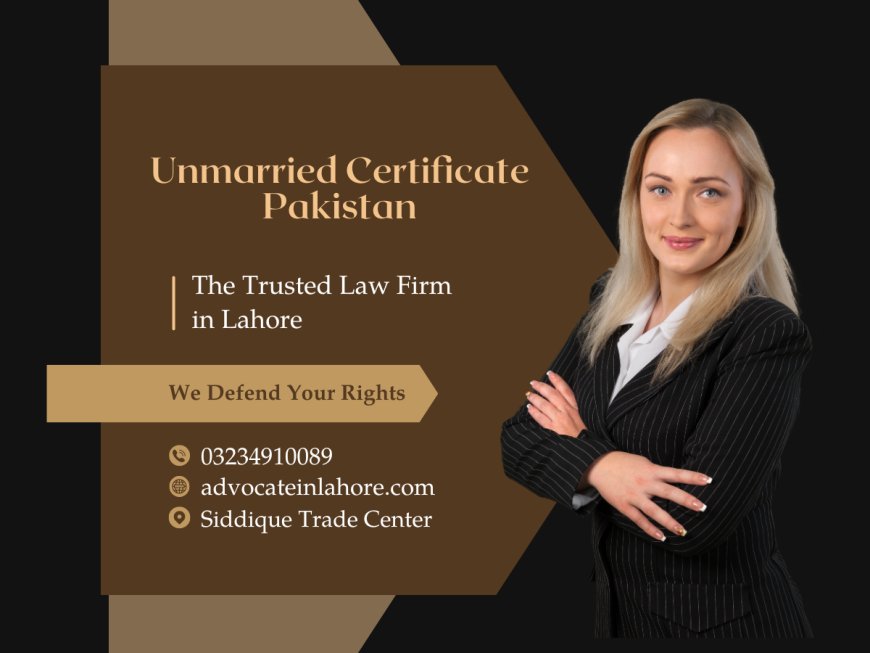 What Are basic Uses of Unmarried Certificate in Pakistan?