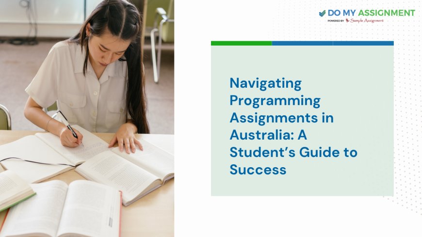Navigating Programming Assignments in Australia: A Student’s Guide to Success