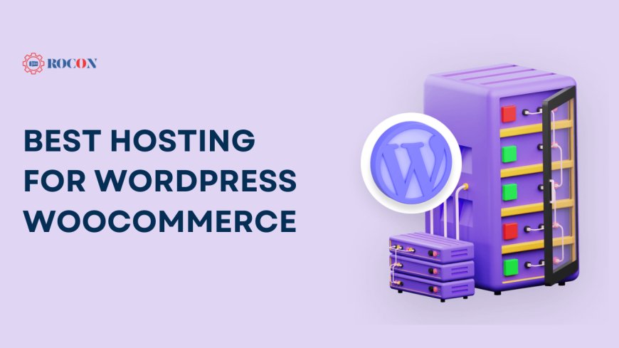 Choosing the Best Hosting for WordPress WooCommerce
