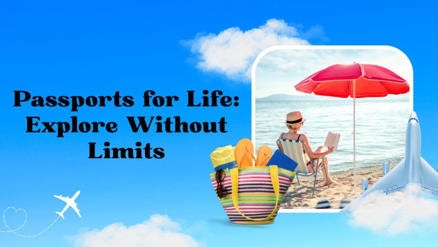 Passports for Life: Explore Without Limits
