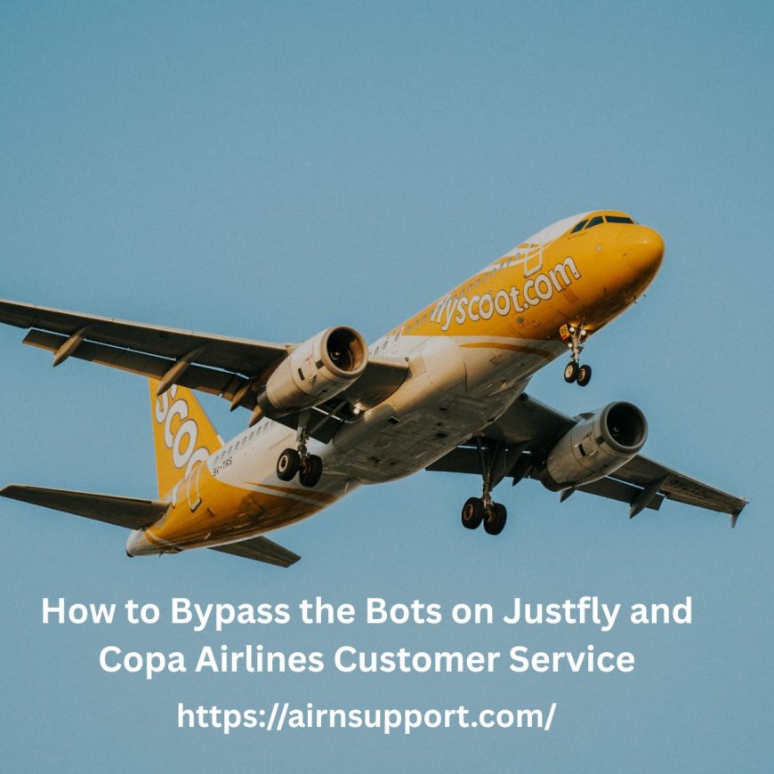 How to Bypass the Bots on Justfly and Copa Airlines Customer Service