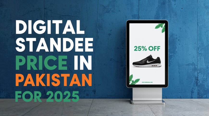 Digital Standee Price in Pakistan for 2025