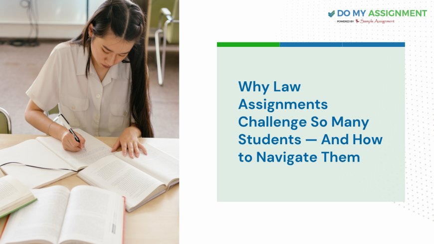 Why Law Assignments Challenge So Many Students — And How to Navigate Them
