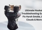 Ultimate Hookah Troubleshooting Guide: Fix Harsh Smoke, Low Clouds & More