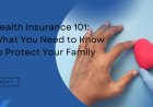 Health Insurance 101: What You Need to Know to Protect Your Family
