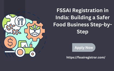 FSSAI Registration in India: Building a Safer Food Business Step-by-Step