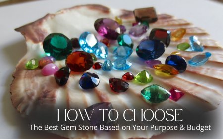 How to Choose the Best Gem Stone Based on Your Purpose & Budget