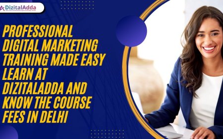 Professional Digital Marketing Training Made Easy – Learn at DizitalAdda and Know the Course Fees in Delhi