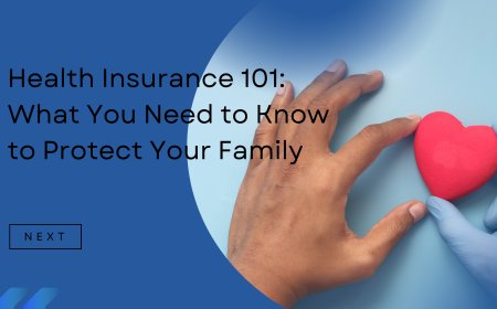 Health Insurance 101: What You Need to Know to Protect Your Family