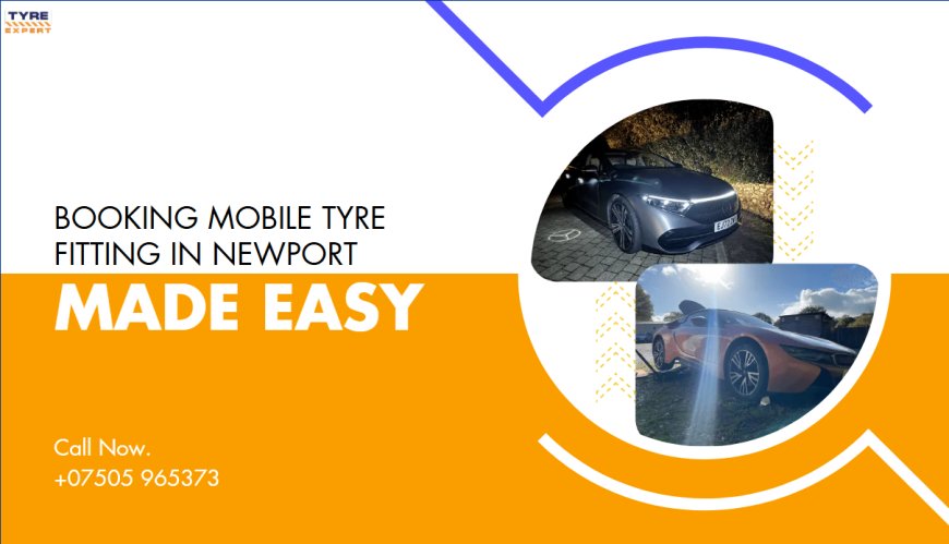Booking Mobile Tyre Fitting in Newport Made Easy