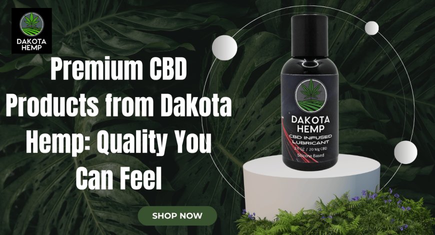 Premium CBD Products | Dakota Hemp | Full Spectrum, Pure, Organic