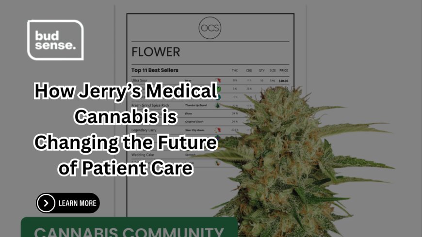 How Jerry’s Medical Cannabis is Changing the Future of Patient Care