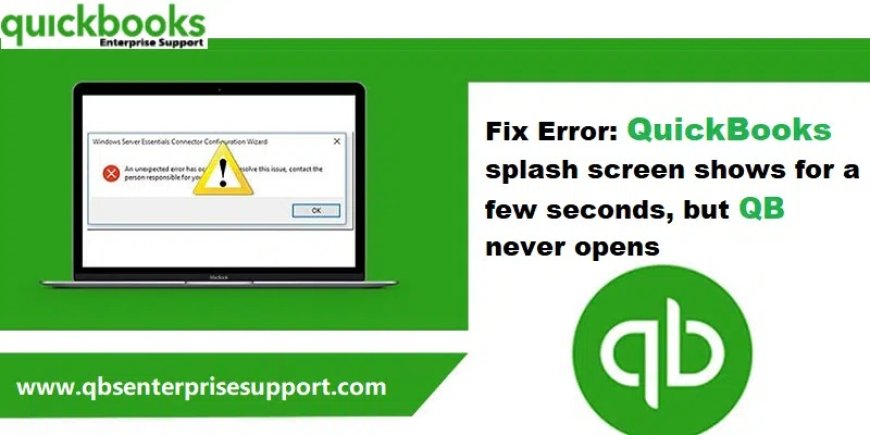 QuickBooks Not Opening? Splash Screen Blinking – Get Your Fix Today