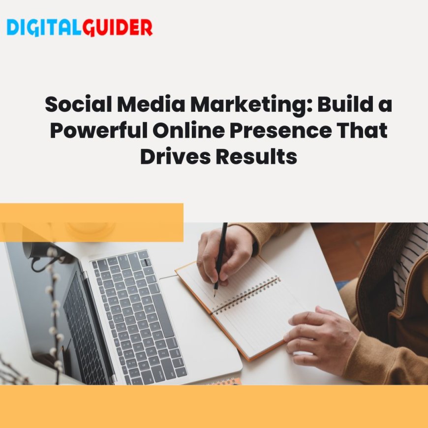 Social Media Marketing: Build a Powerful Online Presence That Drives Results