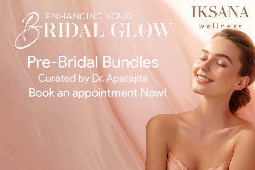Pre-Bridal Consultation in Hauz Khas – Your Wedding Glow Starts at Iksana Wellness