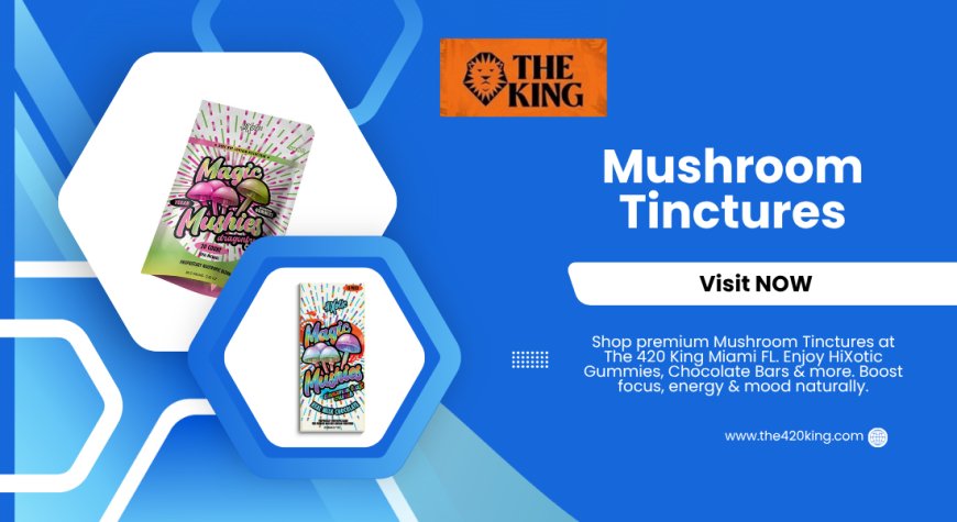 Buy Premium Mushroom Tinctures in Miami FL at The 420 King