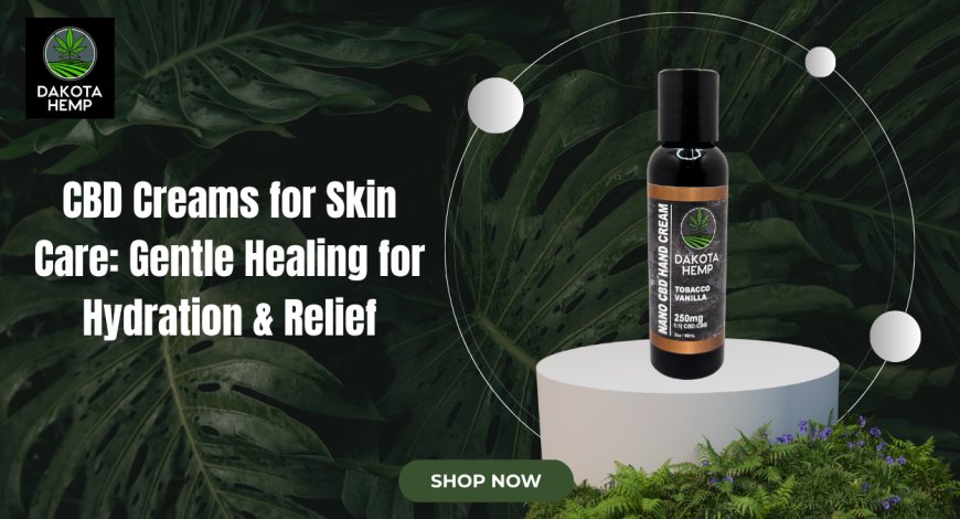 CBD Creams by Dakota Hemp | Natural Hemp Skin Care